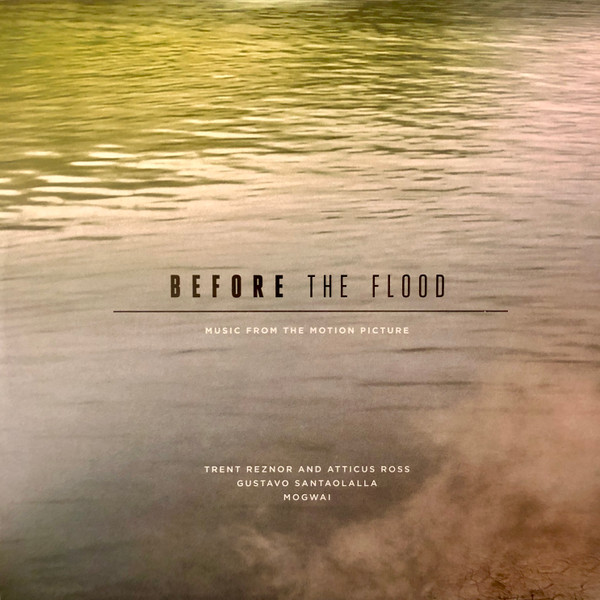 Trent Reznor, Atticus Ross, Gustavo Santaolalla, Mogwai - Before The Flood (Music From The Motion Picture)