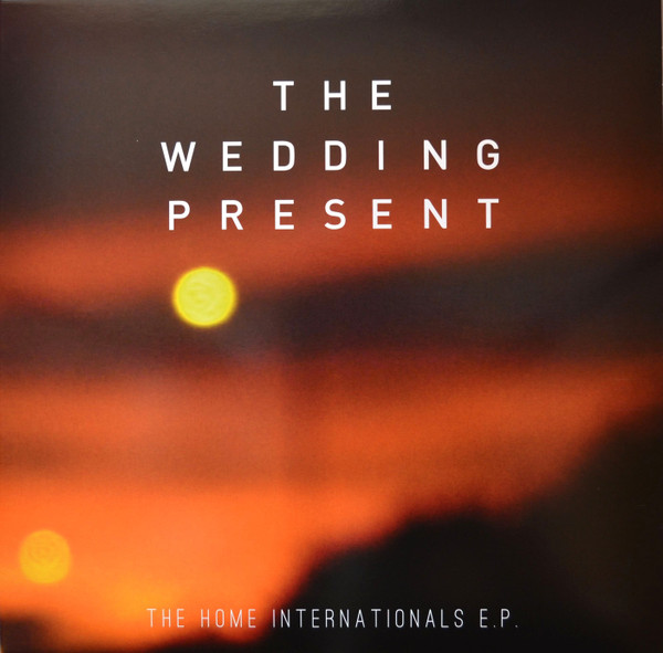 The Wedding Present - The Home Internationals E.P.