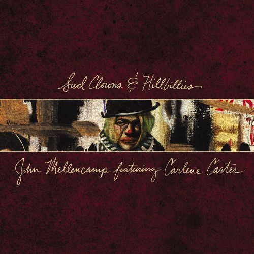 John Cougar Mellencamp, Carlene Carter - Sad Clowns & Hillbillies