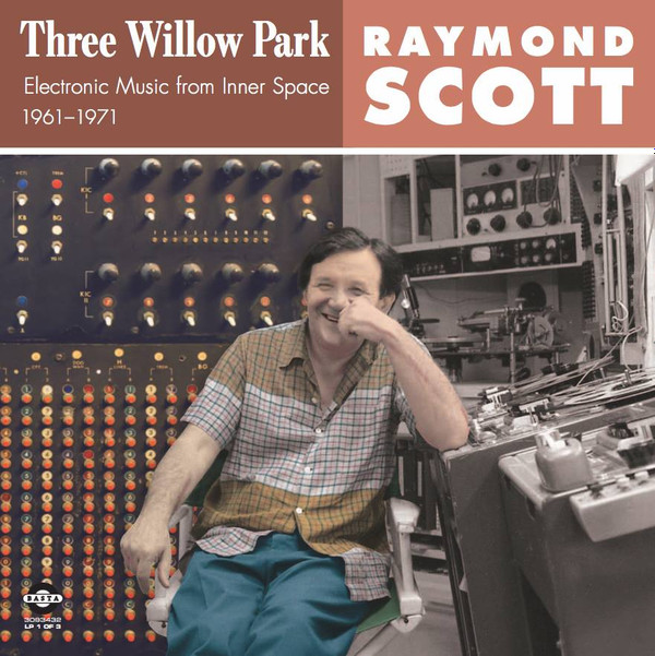 Raymond Scott - Three Willow Park: Electronic Music From Inner Space, 1961–1971