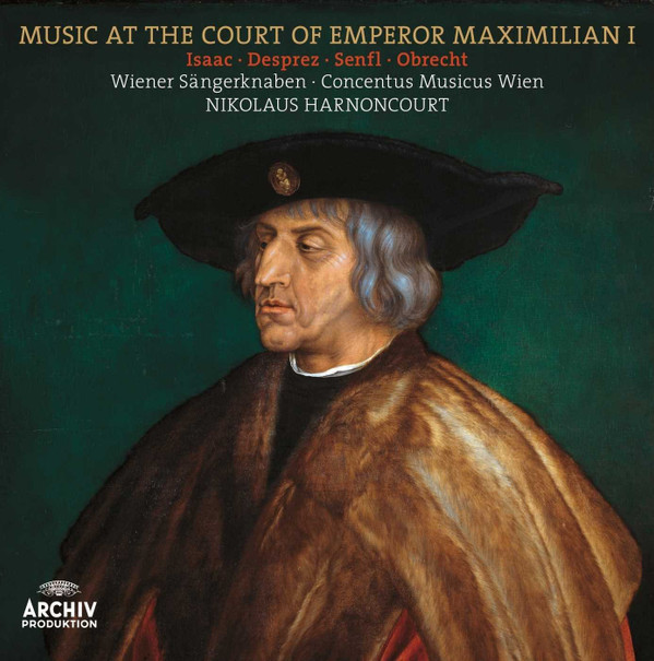 Heinrich Isaac, Josquin Des Prés, Ludwig Senfl, Jacob Obrecht, Die Wiener Sängerknaben, Concentus Musicus Wien, Nikolaus Harnoncourt - Music At The Court Of Emperor Maximilian I