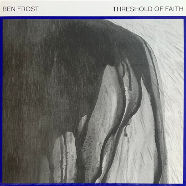 Ben Frost - Threshold Of Faith