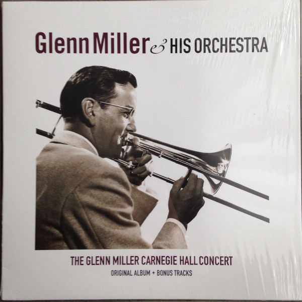 Glenn Miller And His Orchestra - The Glenn Miller Carnegie Hall Concert