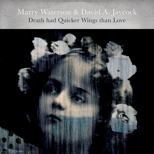 Marry Waterson, David Jaycock - Death Had Quicker Wings Than Love