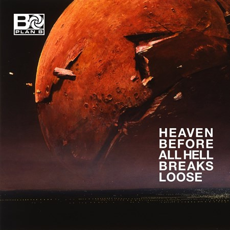 Plan B (4) - Heaven Before All Hell Breaks Loose