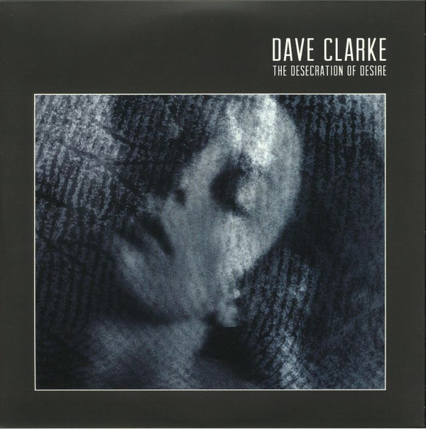 Dave Clarke - The Desecration Of Desire