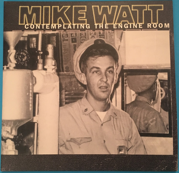 Mike Watt - Contemplating The Engine Room