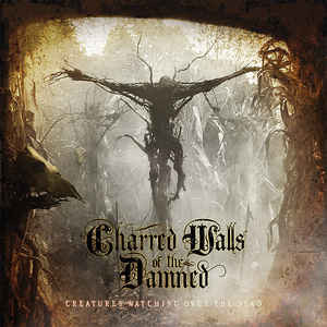 Charred Walls Of The Damned - Creatures Watching Over The  Dead