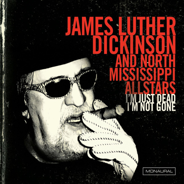 Jim Dickinson, North Mississippi Allstars - I'm Just Dead I'm Not Gone