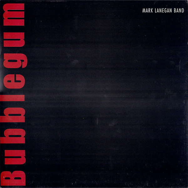 Mark Lanegan Band - Bubblegum