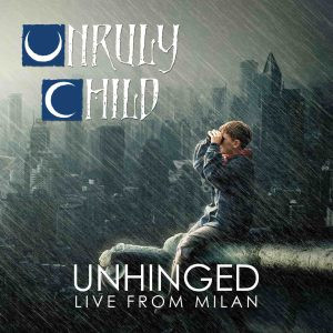 Unruly Child - Unhinged Live From Milan