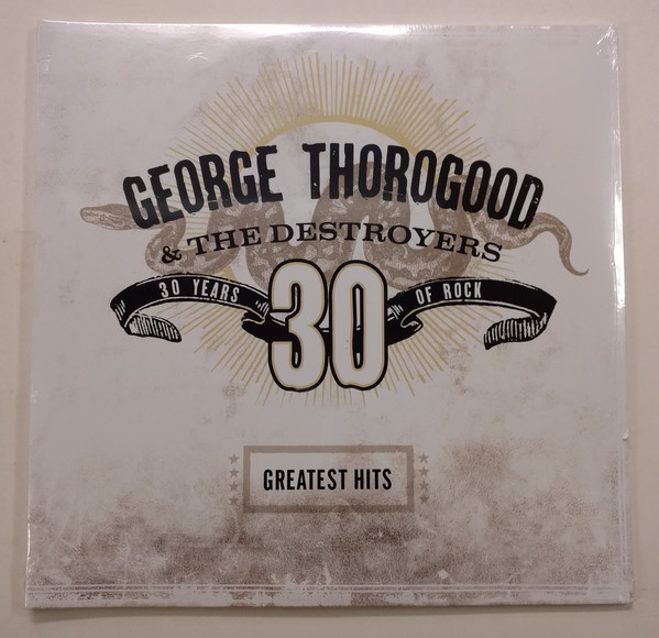 George Thorogood & The Destroyers - Greatest Hits: 30 Years Of Rock