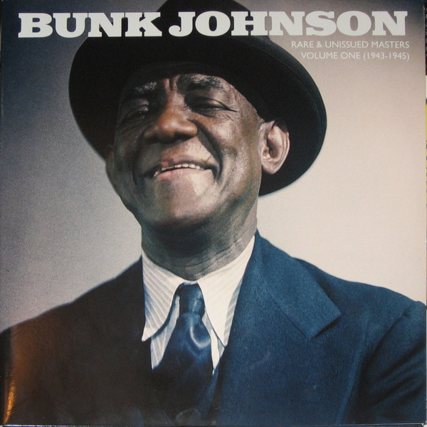 Bunk Johnson - Rare And Unissued Masters Volume One (1943-1945)