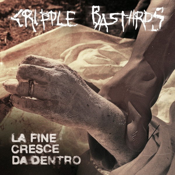 Cripple Bastards - La Fine Cresce Da Dentro