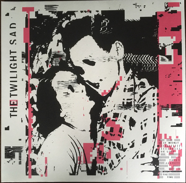 The Twilight Sad - It Won/t Be Like This All The Time