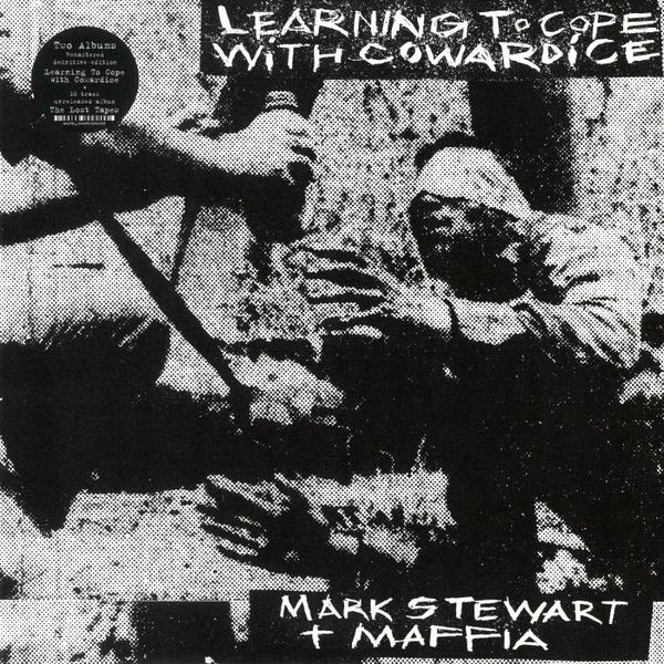 Mark Stewart And The Maffia - Learning To Cope With Cowardice / The Lost Tapes (Definitive Edition)