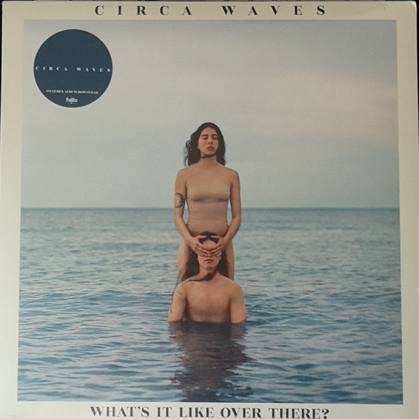 Circa Waves - What's It Like Over There?