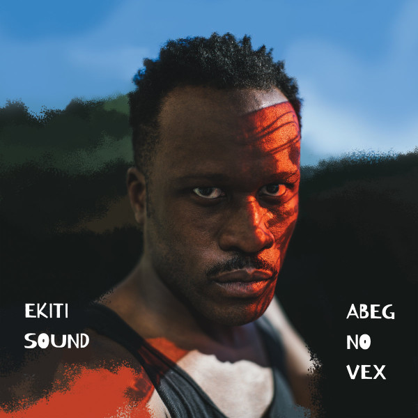 Ekiti Sound System - Abeg No Vex