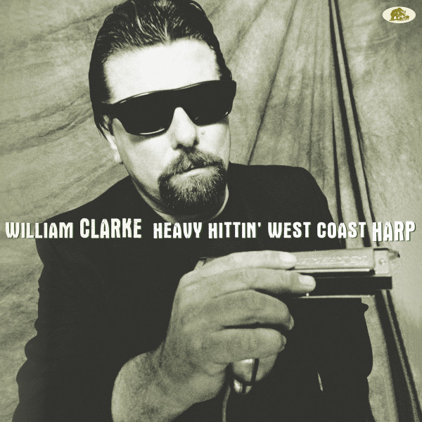 William Clarke - Heavy Hittin' West Coast Harp