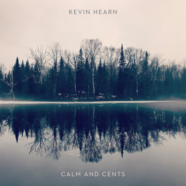 Kevin Hearn - Calm and Cents