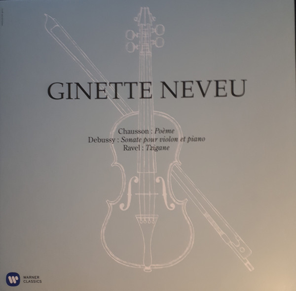 Ginette Neveu, Ernest Chausson, Claude Debussy, Maurice Ravel - Poème / Sonata Pour Violon Et Piano / Tzigane