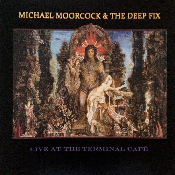 Michael Moorcock's Deep Fix - Live At The Terminal Café