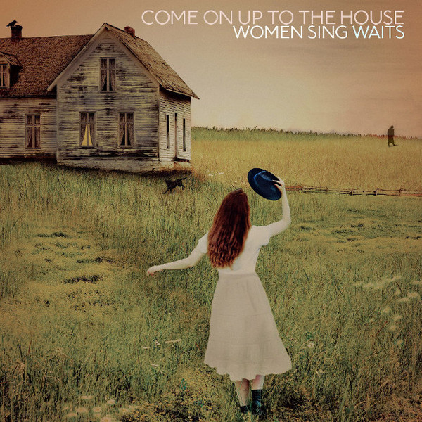 Various - Come On Up To The House: Women Sing Waits