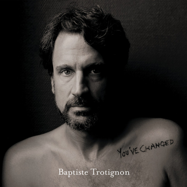 Baptiste Trotignon - You've Changed