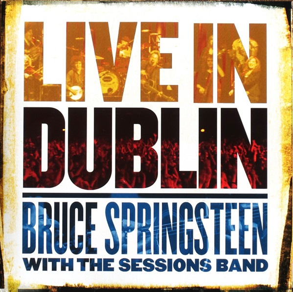 Bruce Springsteen, The Sessions Band - Live In Dublin