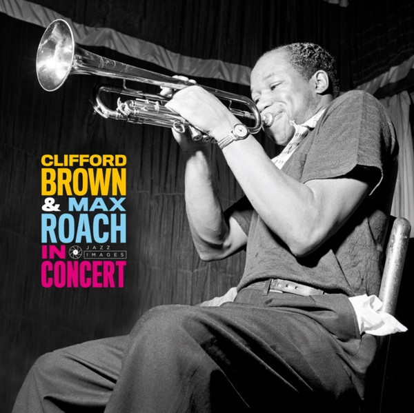 Clifford Brown And Max Roach - In Concert