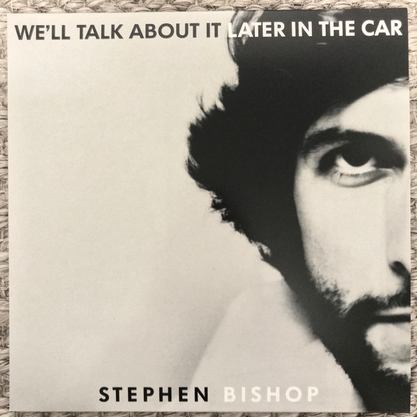 Stephen Bishop - We'll Talk About It Later In The Car