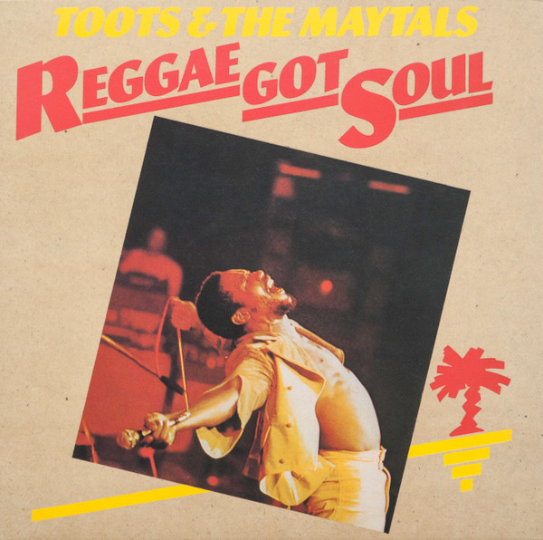 Toots & The Maytals - Reggae Got Soul