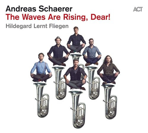 Andreas Schaerer's Hildegard Lernt Fliegen - The Waves Are Rising, Dear!