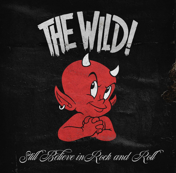 The Wild! - Still Believe In Rock And Roll