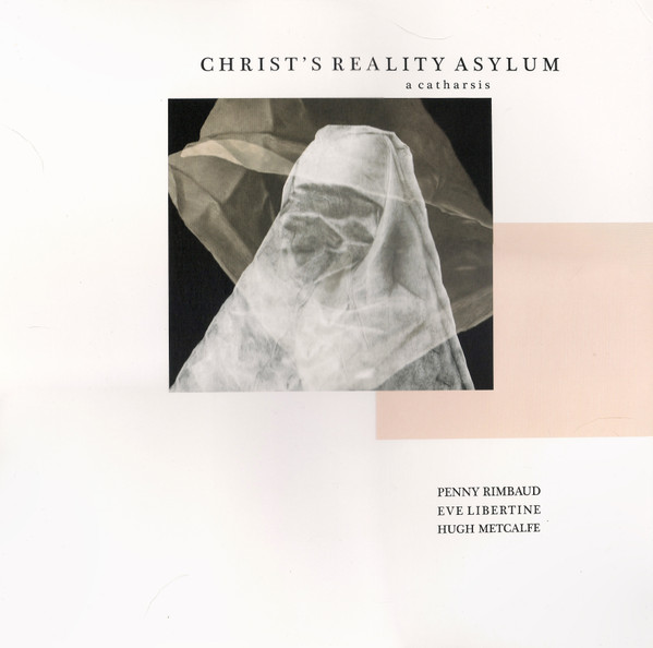 Penny Rimbaud, Eve Libertine, Hugh Metcalfe - Christ's Reality Asylum