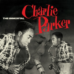 Charlie Parker - The Immortal