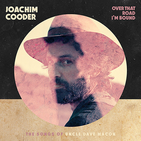 Joachim Cooder - Over That Road I'm Bound : The Songs Of Uncle Dave Macon