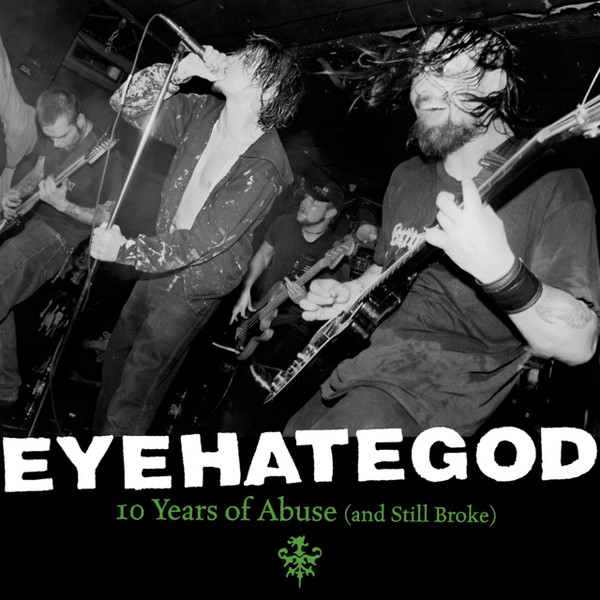 EyeHateGod - 10 Years Of Abuse (And Still Broke)