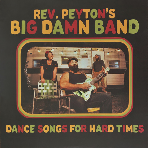 The Reverend Peyton's Big Damn Band - Dance Songs For Hard Times