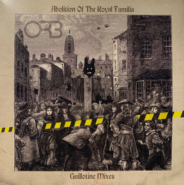 The Orb - Abolition Of The Royal Familia (Guillotine Mixes)