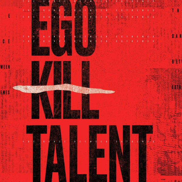 Ego Kill Talent - The Dance Between  Extremes