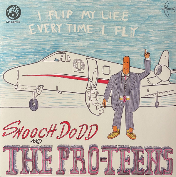 Snooch Dodd, The Pro-Teens (2) - I Flip My Life Every Time I Fly