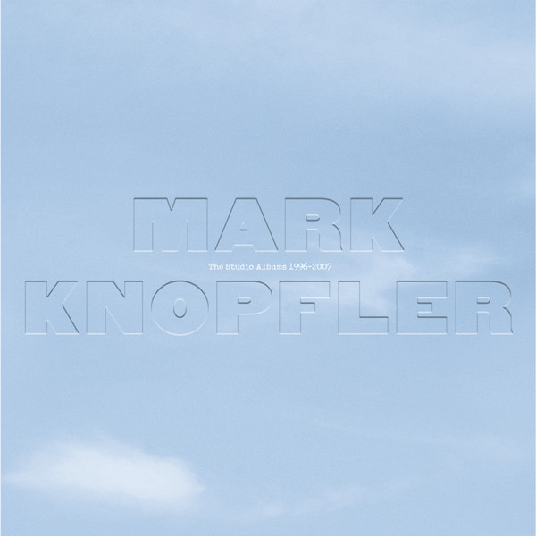 Mark Knopfler - The Studio Albums 1996-2007