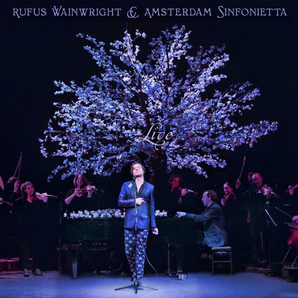 Rufus Wainwright, Amsterdam Sinfonietta - Rufus Wainwright And Amsterdam Sinfonietta Live