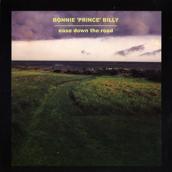 Bonnie "Prince" Billy - Ease Down The Road