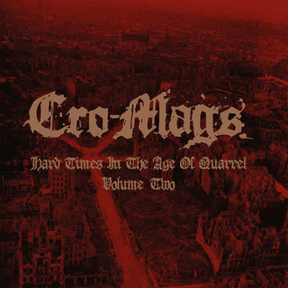 Cro-Mags - Hard Times In The Age Of Quarrel Volume Two