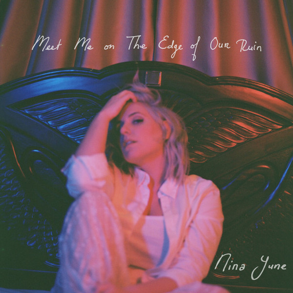 Nina June - Meet Me On The Edge Of Our Ruin