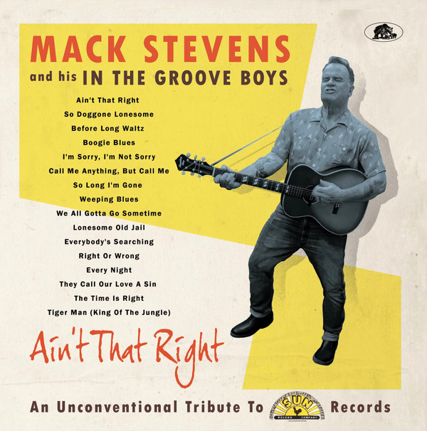 Mack Stevens & His In The Groove Boys - Ain't That Right (An Unconventional Tribute To Sun Records)