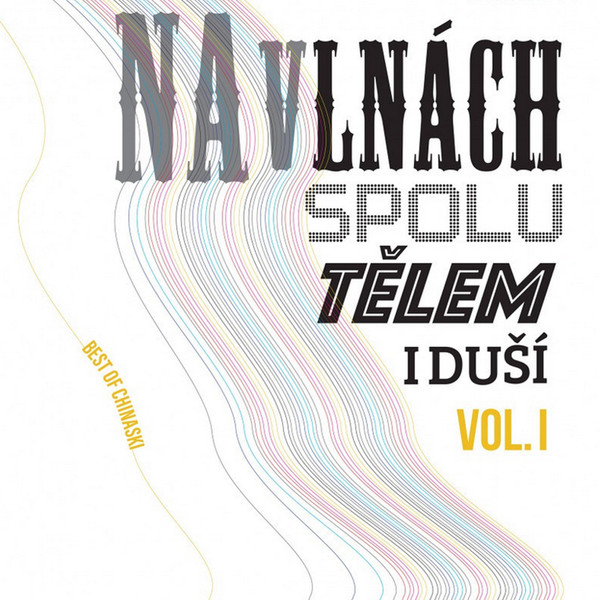 Chinaski - Na Vlnách Spolu Tělem I Duší (Best Of Chinaski) VOL. I