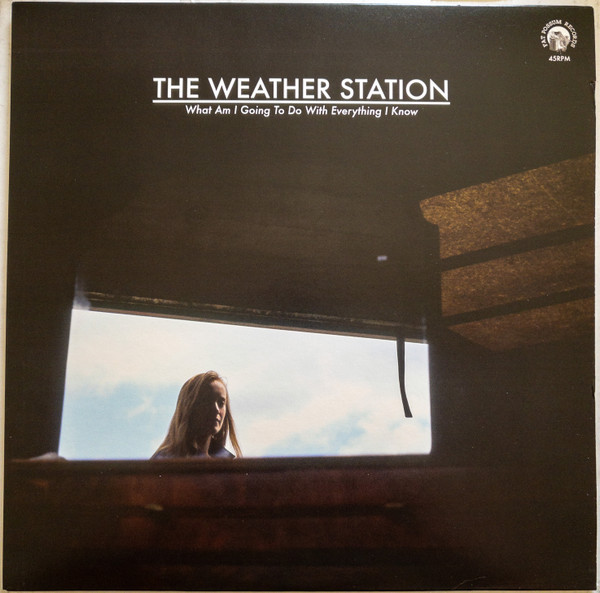 The Weather Station - What Am I Going To Do With Everything I Know